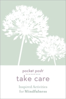 Pocket Posh Take Care: Inspired Activities for Mindfulness 1524860549 Book Cover