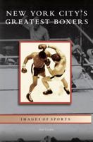 New York City's Greatest Boxers 153163043X Book Cover
