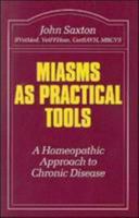 Miasms as Practical Tools: A Homeopathic Approach to Chronic Disease (Beaconsfield Homeopathic Library) 0906584582 Book Cover