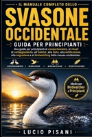 IL MANUALE COMPLETO DELLO SVASONE OCCIDENTALE: Una guida per principianti al comportamento, ai rituali di corteggiamento, all'habitat, alla dieta, ... dello svasso occidentale. (Italian Edition) B0H6CPT9Z9 Book Cover