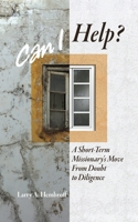 Can I Help?: A Short-Term Missionary's Move From Doubt to Diligence B0FQ1BMJGJ Book Cover