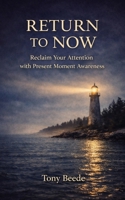 Return To Now: Reclaim Your Attention with Present Moment Awareness B0GSJP6R4T Book Cover