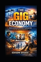 THE GIG ECONOMY: How to Build Multiple Income Streams, Work from Anywhere, and Thrive in the Age of AI and Digital Opportunities B0GX59S5W7 Book Cover