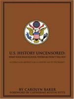 U.S. History Uncensored: What Your High School Textbook Didn't Tell You 0595395864 Book Cover