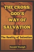 THE CROSS: GOD'S WAY OF SALVATION: THE REALITY OF SALVATION B0BH1P9JLD Book Cover