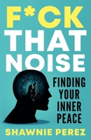 F*ck That Noise: Finding Your Inner Peace B098G8X76Z Book Cover