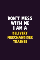Don't Mess With Me, I Am A Delivery Merchandiser Trainee: 6X9 Career Pride 120 pages Writing Notebooks 1676898808 Book Cover