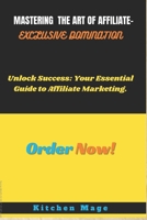 Mastering the Art of Affiliate-Exclusive Domination: "Unlock Success: Your Essential Guide to Affiliate Marketing. B0CV59SP8J Book Cover