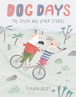 Dog Days: The Crush and Other Stories 1662641052 Book Cover