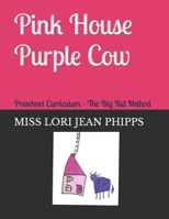 Pink House Purple Cow: Five Star Preschool Curriculum The Big Kid Method 1693413779 Book Cover