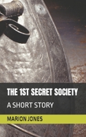 THE 1ST SECRET SOCIETY: A SHORT STORY B0GNSX65ZR Book Cover
