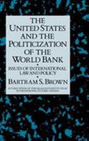 The United States & the Politicization of the World Bank 0710304242 Book Cover