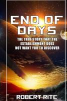 End of Days: The True Story that the Establishment does not want you to Discover (Apocalypse Book 1) 1517597048 Book Cover