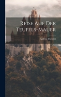 Reise Auf Der Teufels-Mauer 1022320742 Book Cover