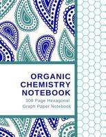 Organic Chemistry Notebook - 300 Page Hexagonal Graph Paper Notebook 1983653195 Book Cover