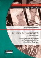 Die Historie der Frauenzeitschrift in Deutschland: Entwicklung und Marktanalyse der Publikumszeitschriften mit weiblicher Zielgruppe 3956843495 Book Cover