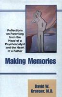 Making Memories : Reflections on Parenting from the Heart of a Father and the Head of a Psychoanalyst 0738809128 Book Cover