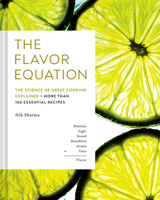 The Flavor Equation: The Science of Great Cooking Explained in More Than 100 Essential Recipes 1452182698 Book Cover