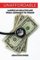 Unaffordable: American Healthcare from Johnson to Trump 0299314103 Book Cover