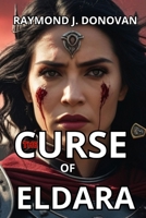 The Curse of Eldara: An epic tale of war, dark magic, and forbidden love. A story of alliances forged in fire, hidden betrayals, and the fight for survival in a world on the brink of collapse.325p. B0F24KC4VM Book Cover