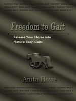 Freedom to Gait: Release Your Horse Into Natural Easy-Gaits 1456716182 Book Cover