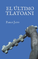 EL ÚLTIMO TLATOANI: 500° anivesario (Spanish Edition) B0F1DMT8JQ Book Cover