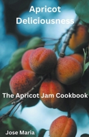 Apricot Deliciousness B0CTS4M7VX Book Cover
