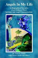 Angels in My Life: A Biographical Narrative of an Ordinary Man's Spiritual and Angel Communications 1403355134 Book Cover