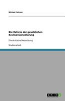 Die Reform der gesetzlichen Krankenversicherung: Eine kritische Betrachtung 3640554663 Book Cover