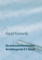 Die wachstumstheoretischen Vorstellungen bei R.F. Harrod 3752835699 Book Cover