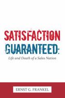 Satisfaction Guaranteed: Life and Death of a Sales Nation 1481776681 Book Cover