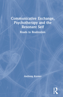 Communicative Exchange, Psychotherapy and the Resonant Self: Roads to Realization 0367196522 Book Cover
