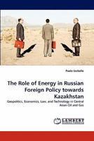The Role of Energy in Russian Foreign Policy towards Kazakhstan: Geopolitics, Economics, Law, and Technology in Central Asian Oil and Gas 3844382216 Book Cover