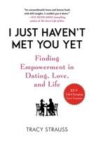 I Just Haven't Met You Yet: An Inspirational Guide to Self-Empowerment While on the Quest for Love 1510742921 Book Cover