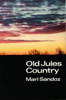 Old Jules Country: A Selection from "Old Jules" and Thirty Years of Writing after the Book was Published (Bison Book) 0803291361 Book Cover