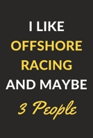 I Like Offshore Racing And Maybe 3 People: Offshore Racing Journal Notebook to Write Down Things, Take Notes, Record Plans or Keep Track of Habits (6 x 9 - 120 Pages) 1676900594 Book Cover
