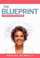 The Blueprint: To Manifest Your Dreams 1736708902 Book Cover