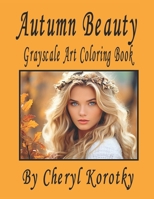 Autumn Beauty: Grayscale Art Coloring Book B0CLSXLMJ6 Book Cover