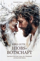 Eine Gute Hiobsbotschaft: Das Buch Hiob über Jesus, die Trübsalszeit und das Ende Satans (German Edition) B0FGVZPP4V Book Cover