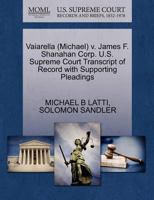 Vaiarella (Michael) v. James F. Shanahan Corp. U.S. Supreme Court Transcript of Record with Supporting Pleadings 1270569201 Book Cover