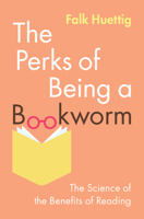 The Perks of Being a Bookworm: The Science of the Benefits of Reading 1009701487 Book Cover