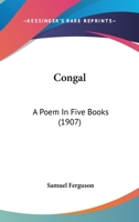 Congal: A Poem in Five Books 1016918402 Book Cover