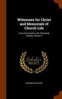 Witnesses for Christ and Memorials of Church Life: From the Fourth to the Thirteenth Century Volume 2 1345377487 Book Cover