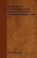 Paulinism; a Contribution to the History of Primitive Christian Theology.; Volume 1 1377812138 Book Cover