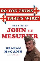 Do You Think That's Wise?: The Life of John Le Mesurier 1845135830 Book Cover