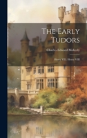 The Early Tudors: Henry VII.: Henry VIII 1019410698 Book Cover