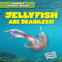 Jellyfish Are Brainless! 1538245841 Book Cover
