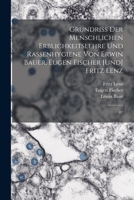 Grundriss der menschlichen Erblichkeitslehre und Rassenhygiene von Erwin Bauer, Eugen Fischer [und] Fritz Lenz: 02 1015512887 Book Cover