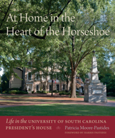 At Home in the Heart of the Horseshoe: Life in the University of South Carolina President’s House 1611177804 Book Cover