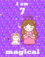 unicorn journal i am 7 and magical: A Happy Birthday 7 Years Old Unicorn Journal Notebook for Kids, coloring & Activity Book... 18 Adorable unicorn Designs, with positive messages for girls/ 7 Year Ol 167637471X Book Cover